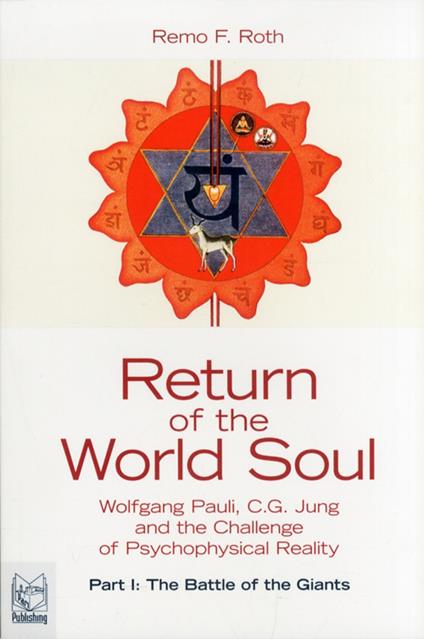 Return of the world soul. Wolfgang Pauli, C.G. Jung and the challenge of psychophysical reality. Vol. 1: battle of the giants, The. - Remo F. Roth - copertina