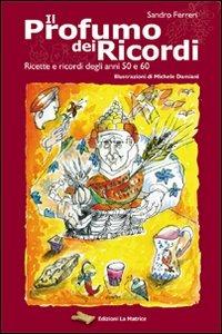 Il profumo dei ricordi. Raccolta di ricette e di ricordi degli anni 50 e 60 - Sandro Ferreri - copertina