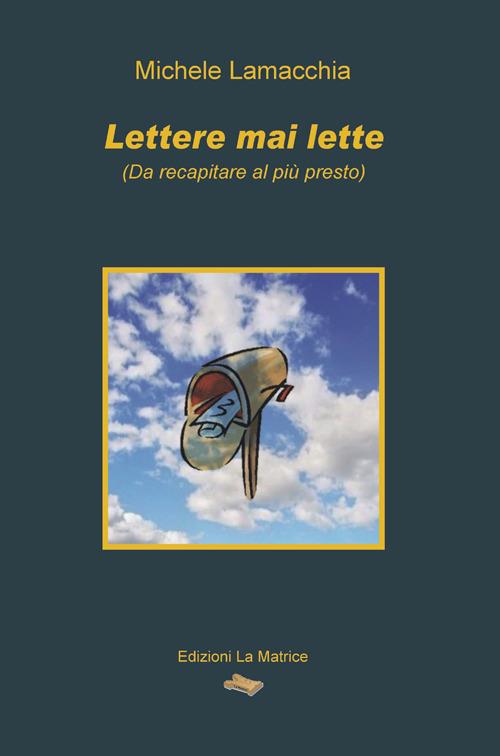 Lettere mai lette (da recapitare al più presto) - Michele Lamacchia - copertina
