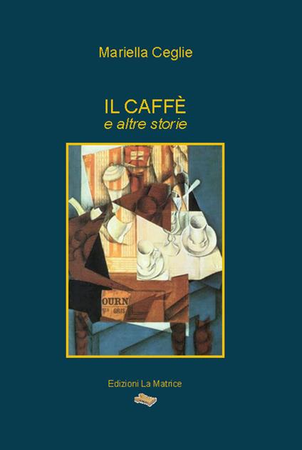Il caffè e altre storie - Mariella Ceglie - copertina