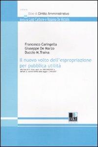 Il nuovo volto dell'espropriazione per pubblica utilità - Francesco Caringella,Giuseppe De Marzo,Duccio M. Traina - copertina