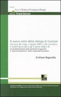 Il nuovo volto della delega di funzione alla luce del d.lgs. 3 agosto 2009 n. 106 correttivo e modificato del d.lgs. 9 aprile 2008 n. 81 - Emiliano Raganella - copertina