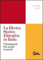 La ricerca storico-educativa in Italia. I fondamenti gli ambiti i metodi