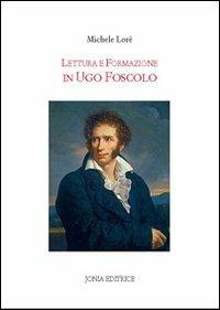 Letteratura e formazione in Ugo Foscolo - Michele Loré - copertina