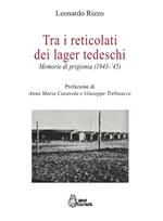 Tra i reticolati dei lager tedeschi. Memorie di prigionia (1943-'45)