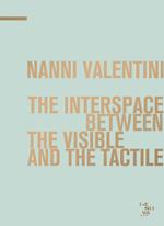 Nanni Valentini. The interspace between the visible and the tactile. Ediz. bilingue