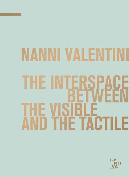 Nanni Valentini. The interspace between the visible and the tactile. Ediz. bilingue - copertina