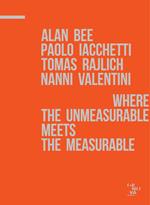 A. Bee, P. Iacchetti, T. Rajlich, N. Valentini. Where the unmeasurable meets the measurable. Catalogo della mostra. Ediz. illustrata