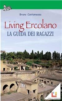 Living Ercolano, la guida dei ragazzi - Bruno Cantamessa - ebook