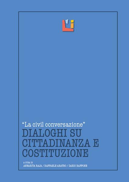 La civil conversazione. Dialoghi su cittadinanza e Costituzione - Raffaele Aratro,Dario Raffone,Annarita Raja - ebook