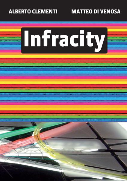 Infracity. Ediz. italiana e inglese - Alberto Clementi,Matteo Di Venosa - copertina