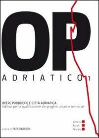 OP/Adriatico 1. Opere pubbliche e città adriatica - Pepe Barbieri - copertina
