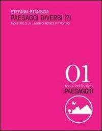 Paesaggi diversi(?). Backstage di un lavoro di ricerca in Trentino - Stefania Staniscia - copertina