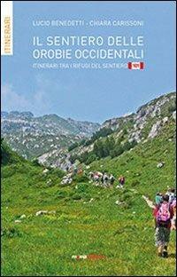 Il sentiero delle orobie occidentali. Itinerari tra i rifugi del sentiero 101 - Lucio Benedetti,Chiara Carissoni - copertina