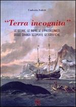 «Terra incognita». le storie, le imprese, i protagonisti delle grandi scoperte geografiche