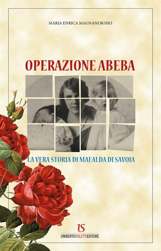 Operazione Abeba. La vera storia di Mafalda di Savoia - M. Enrica Magni Bosio - ebook