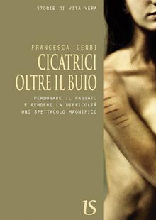 Cicatrici oltre il buio. Perdonare il passato e rendere le difficoltà uno spettacolo magnifico