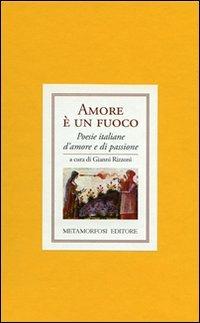 Amore è un fuoco. Poesie italiane di amore e di passione - copertina