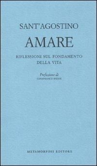 Amare. Riflessioni sul fondamento della vita - Agostino (sant') - copertina