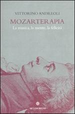 Mozarterapia. La musica, la mente, la felicità