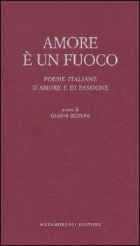 Amore è un fuoco. Poesie italiane d'amore e di passione - copertina