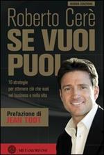 Se vuoi puoi. 10 strategie per ottenere ciò che vuoi nel business e nella vita