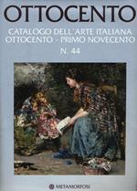 Ottocento. Catalogo dell'arte italiana dell'Ottocento. Ediz. a colori. Vol. 44: Ottocento-Primo Novecento