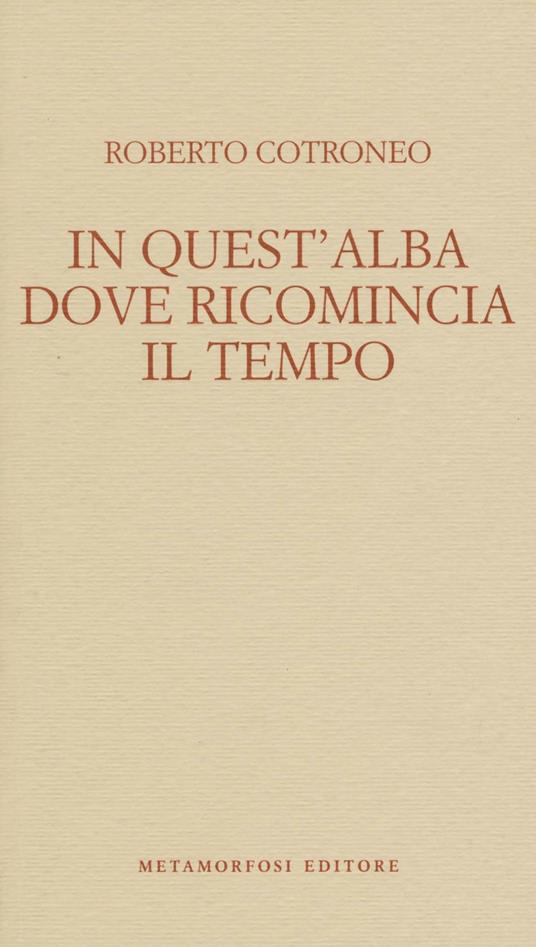 In quest'alba dove ricomincia il tempo - Roberto Cotroneo - copertina