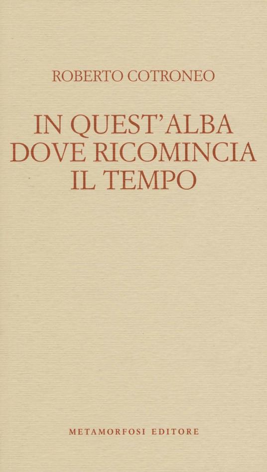 In quest'alba dove ricomincia il tempo - Roberto Cotroneo - copertina