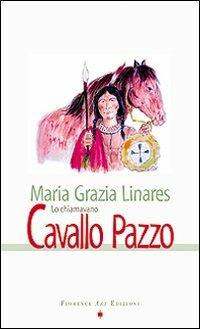 Lo chiamavano Cavallo Pazzo - Maria Grazia Linares - copertina