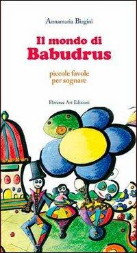 Il mondo di Babudrus. Piccole favole per sognare - Annamaria Biagini - copertina