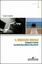 Il benessere mentale. Psicoanalisi e filosofia alla ricerca della serenità e della felicità