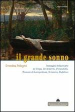 Il grande sonno. Immagini della morte in Verga, De Roberto, Pirandello, Tomasi di Lampedusa, Sciascia, Bufalino