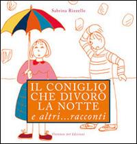 Il coniglio che divorò la notte e altri... racconti - Sabrina Rizzello - copertina