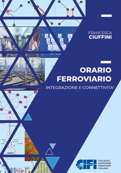Orario ferroviario. Integrazione e connettività - Francesca Ciuffini - copertina