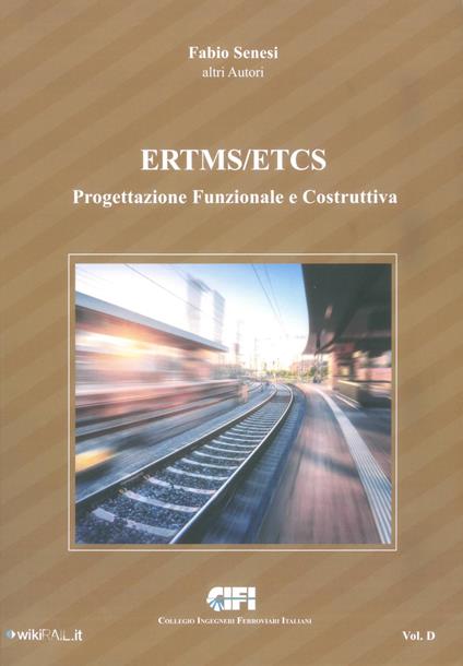 ERTMS/ETCS. Vol. D: Progettazione Funzionale e Costruttiva. - Fabio Senesi - copertina