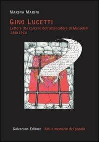 Gino Lucetti. Lettere dal carcere dell'attentatore di Mussolini (1930-1943) - Marina Marini - copertina