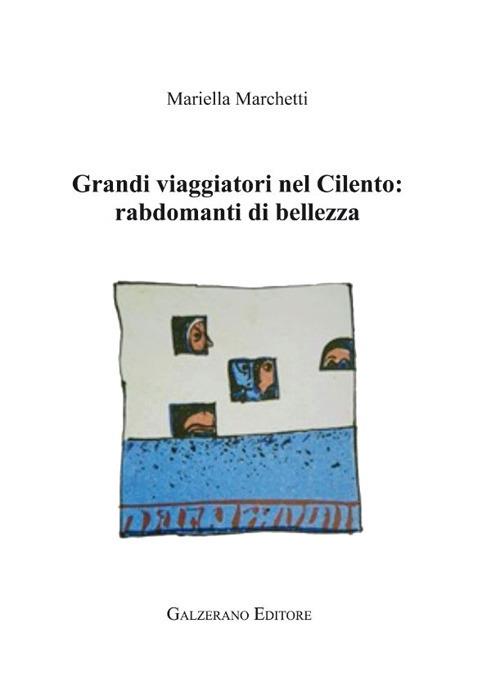 Grandi viaggiatori nel Cilento. Rabdomanti di bellezza - Mariella Marchetti - copertina