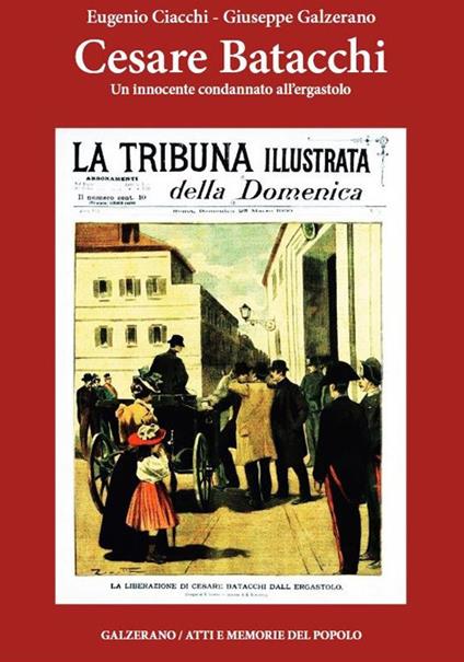 Cesare Batacchi. Un innocente condannato all'ergastolo - Eugenio Ciacchi,Giuseppe Galzerano - copertina