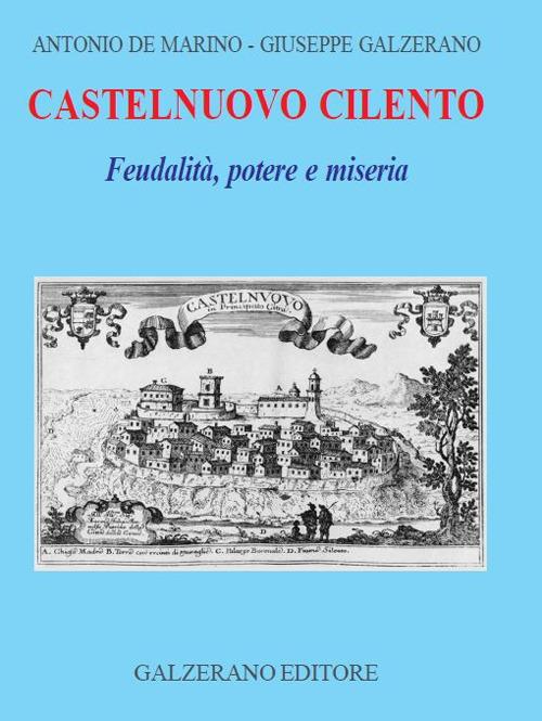 Castelnuovo Cilento. Feudalità potere e miseria - Giuseppe Galzerano,Antonio De Marino - copertina