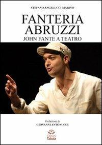 Fanteria Abruzzi. John Fante a teatro - Stefano M. Angelucci - copertina