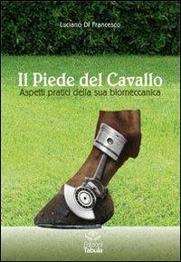 Il piede del cavallo. Aspetti pratici della sua biomeccanica - Luciano Di Francesco - copertina