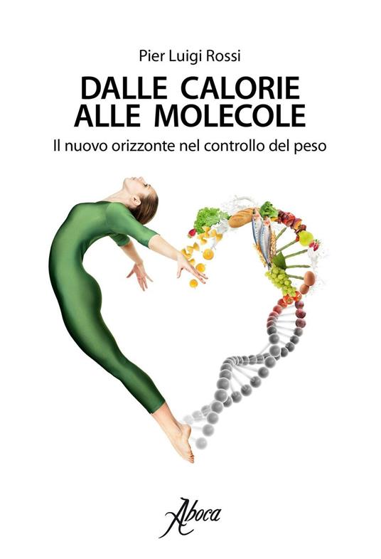Dalle calorie alle molecole. Il nuovo orizzonte del controllo del peso - Pier Luigi Rossi - copertina