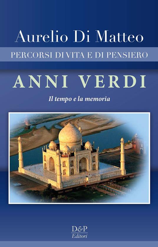 Anni verdi. Percorsi di vita e di pensiero. Il tempo e la memoria - Aurelio Di Matteo - copertina