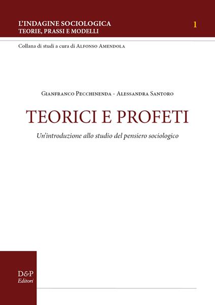 Teorici e profeti. Un'introduzione allo studio del pensiero sociologico - Gianfranco Pecchinenda,Alessandra Santoro - copertina
