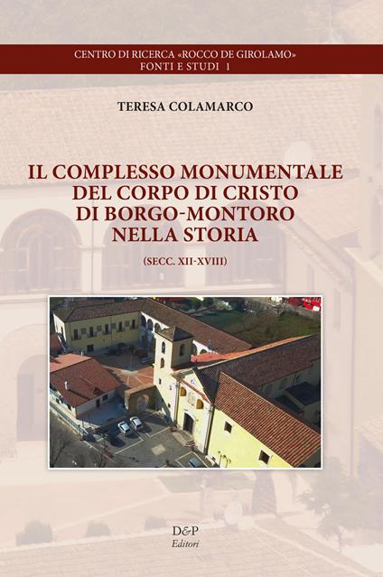 Il complesso monumentale del Corpo di Cristo di Borgo-Montoro nella storia. Secc. XII-XVIII - Teresa Colamarco - copertina