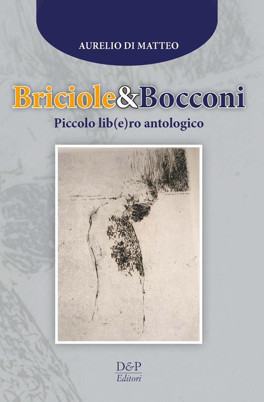 Briciole & bocconi. Piccolo lib(e)ro antologico - Aurelio Di Matteo - copertina