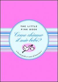 Come chiamo il mio bebè? Piccola guida ai nomi di battesimo per i neonati del XXI secolo - Francesca Cosi,Alessandra Repossi - copertina