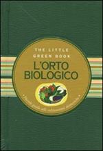 L' orto biologico. Piccola guida alle coltivazioni domestiche