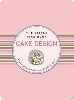 Libro Cake design. Piccola guida alla realizzazione di dolci da sogno Marina Spinelli